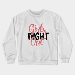 girls night out Crewneck Sweatshirt